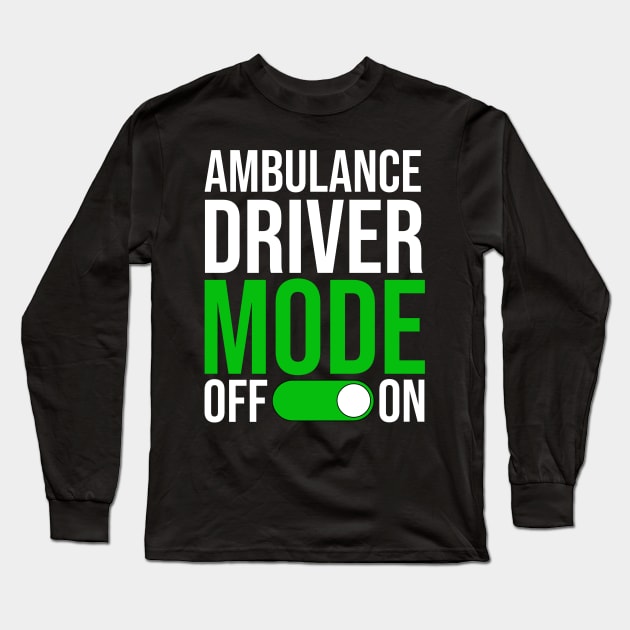 Ambulance Driver Mode On Long Sleeve T-Shirt by TheBestHumorApparel